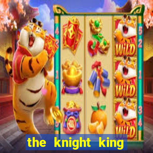 the knight king who returned with a god chapter